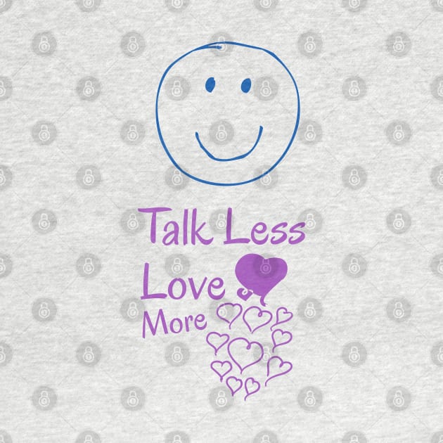 Talk less, love more by Nana On Here